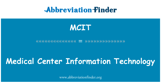 医疗中心的信息技术英文定义是Medical Center Information Technology,首字母缩写定义是MCIT