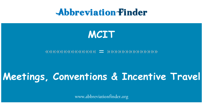 会议、 公约 & 奖励旅游英文定义是Meetings, Conventions & Incentive Travel,首字母缩写定义是MCIT