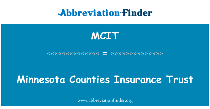 明尼苏达州保险金信托英文定义是Minnesota Counties Insurance Trust,首字母缩写定义是MCIT