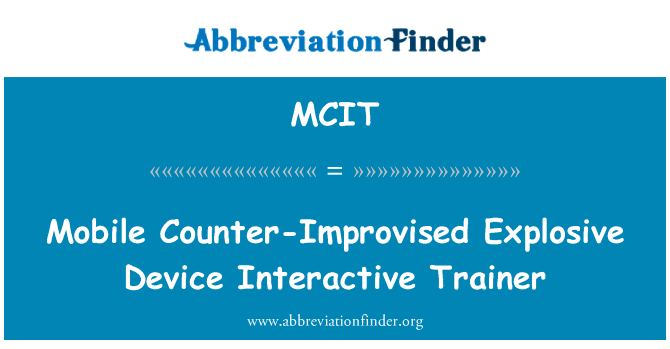 移动反简易爆炸装置交互式教练英文定义是Mobile Counter-Improvised Explosive Device Interactive Trainer,首字母缩写定义是MCIT