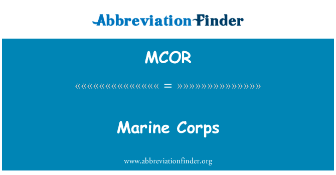 海军陆战队英文定义是Marine Corps,首字母缩写定义是MCOR