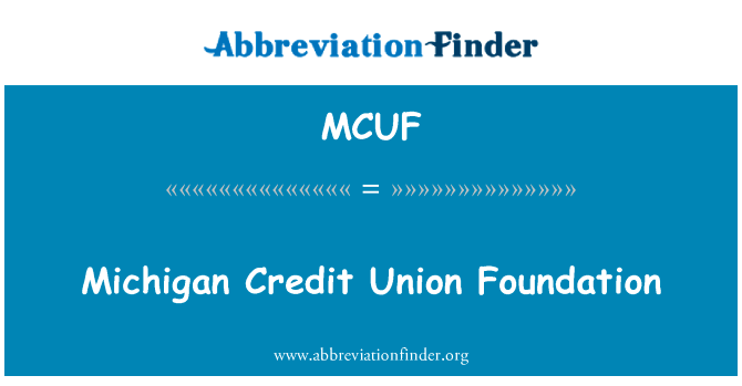 密歇根州信贷联盟基金会英文定义是Michigan Credit Union Foundation,首字母缩写定义是MCUF