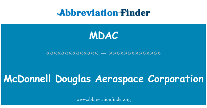 麦克道格拉斯航空航天公司英文定义是McDonnell Douglas Aerospace Corporation,首字母缩写定义是MDAC