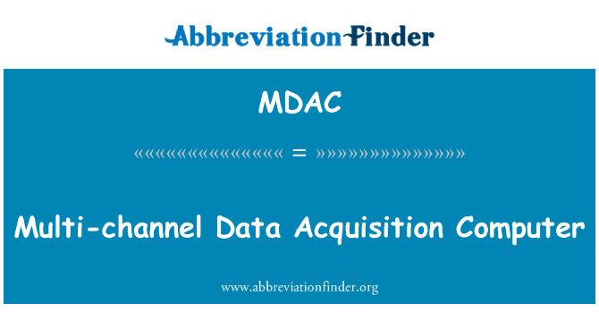 多通道数据采集计算机英文定义是Multi-channel Data Acquisition Computer,首字母缩写定义是MDAC
