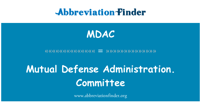 政府当局共同防御。委员会英文定义是Mutual Defense Administration. Committee,首字母缩写定义是MDAC