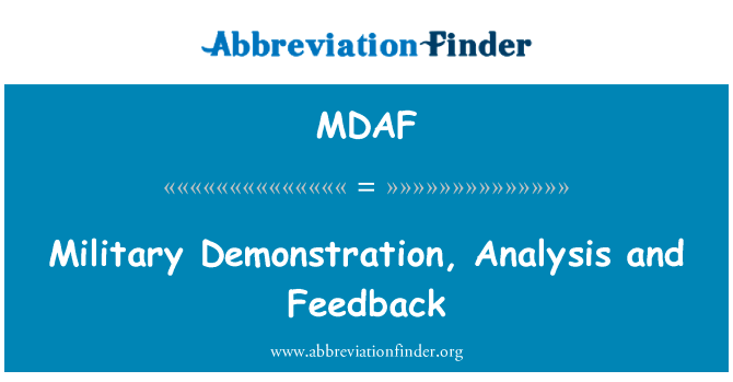 军事论证、 分析和反馈英文定义是Military Demonstration, Analysis and Feedback,首字母缩写定义是MDAF