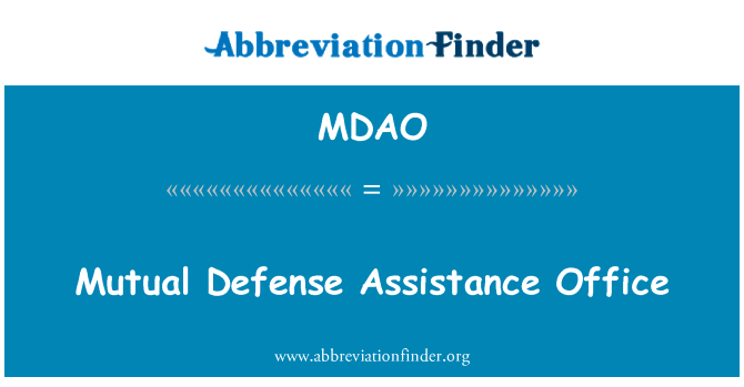 相互防卫援助办公室英文定义是Mutual Defense Assistance Office,首字母缩写定义是MDAO