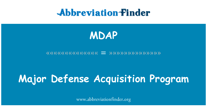 主要国防采办计划英文定义是Major Defense Acquisition Program,首字母缩写定义是MDAP