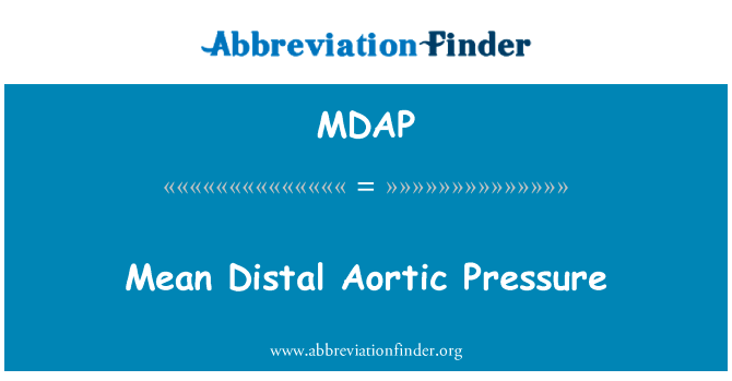 意思是远端主动脉压力英文定义是Mean Distal Aortic Pressure,首字母缩写定义是MDAP