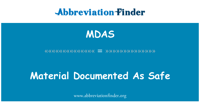 作为安全记录的材料英文定义是Material Documented As Safe,首字母缩写定义是MDAS