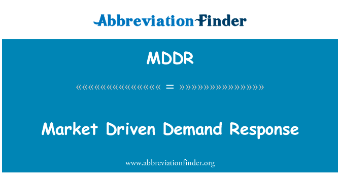 市场驱动的需求的反应英文定义是Market Driven Demand Response,首字母缩写定义是MDDR