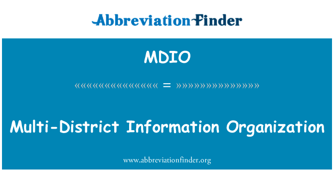 多区信息的组织英文定义是Multi-District Information Organization,首字母缩写定义是MDIO