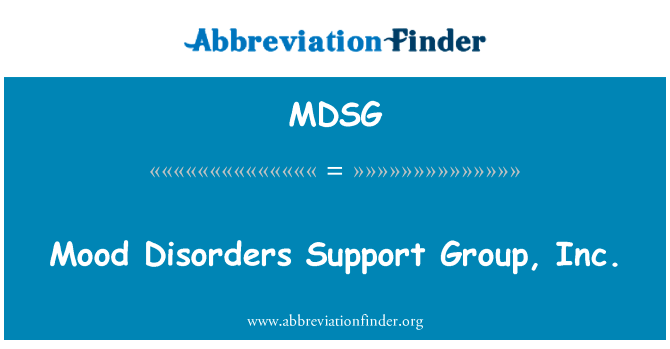 情绪障碍支持集团公司。英文定义是Mood Disorders Support Group, Inc.,首字母缩写定义是MDSG
