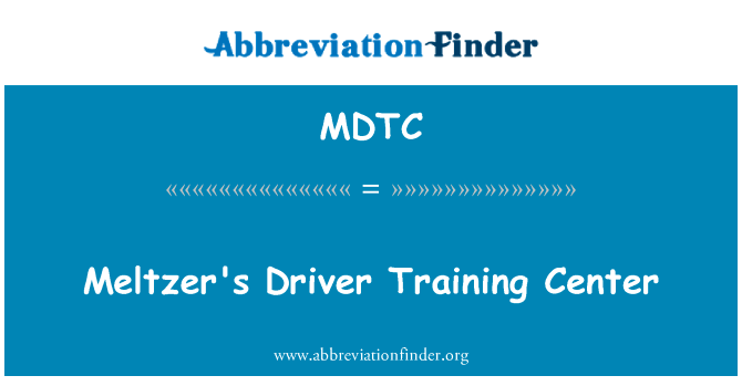 Meltzer 的驾驶员培训中心英文定义是Meltzer's Driver Training Center,首字母缩写定义是MDTC