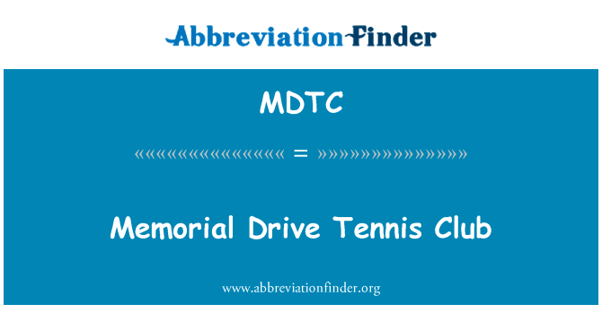 纪念馆驱动器网球俱乐部英文定义是Memorial Drive Tennis Club,首字母缩写定义是MDTC