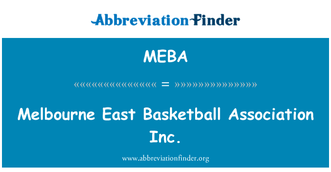 墨尔本东篮球协会。英文定义是Melbourne East Basketball Association Inc.,首字母缩写定义是MEBA