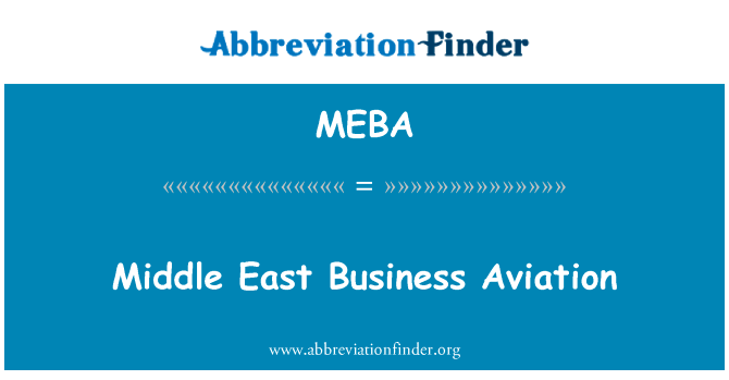 中东地区商务航空展英文定义是Middle East Business Aviation,首字母缩写定义是MEBA