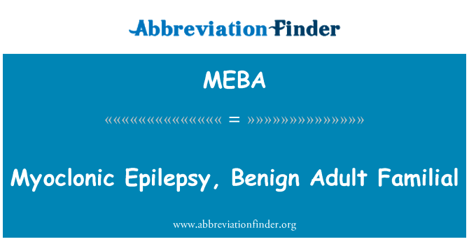 肌阵挛性癫痫，良性成人家族英文定义是Myoclonic Epilepsy, Benign Adult Familial,首字母缩写定义是MEBA