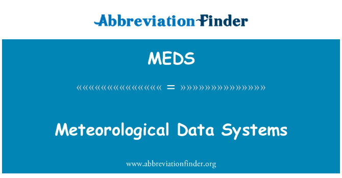 气象数据系统英文定义是Meteorological Data Systems,首字母缩写定义是MEDS