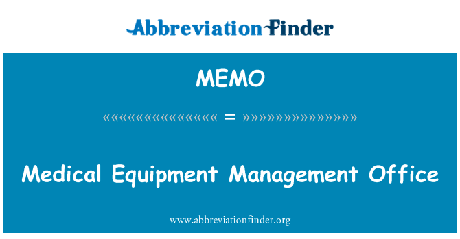 医疗设备管理办公室英文定义是Medical Equipment Management Office,首字母缩写定义是MEMO