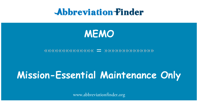 最基本的任务仅限于维护英文定义是Mission-Essential Maintenance Only,首字母缩写定义是MEMO