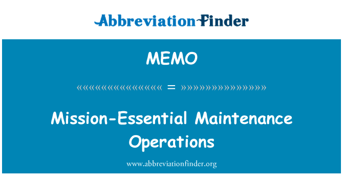最基本的任务维护操作英文定义是Mission-Essential Maintenance Operations,首字母缩写定义是MEMO