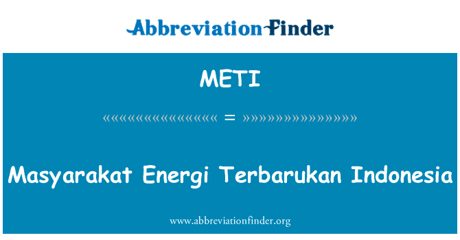 步伐 Energi Terbarukan 印度尼西亚英文定义是Masyarakat Energi Terbarukan Indonesia,首字母缩写定义是METI