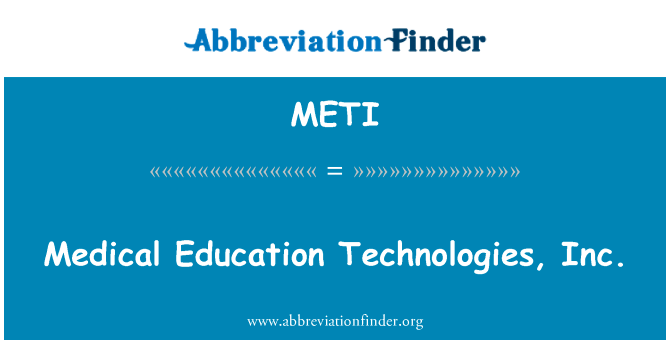 医疗教育技术公司英文定义是Medical Education Technologies, Inc.,首字母缩写定义是METI