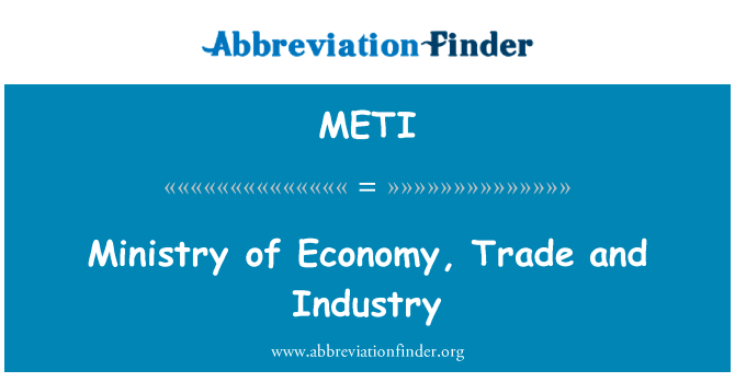 部的经济、 贸易和工业部英文定义是Ministry of Economy, Trade and Industry,首字母缩写定义是METI