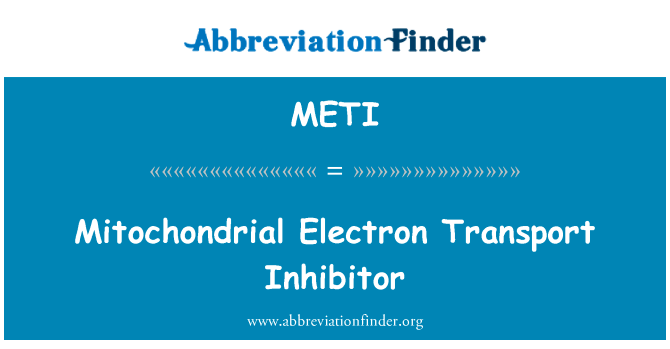 线粒体电子传递抑制剂英文定义是Mitochondrial Electron Transport Inhibitor,首字母缩写定义是METI