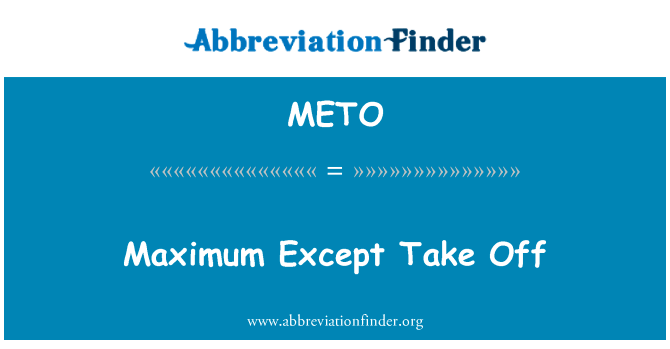 除了起飞的最大值英文定义是Maximum Except Take Off,首字母缩写定义是METO