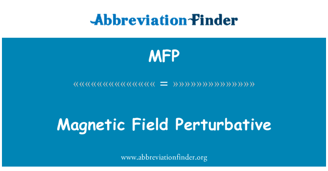 磁场微扰英文定义是Magnetic Field Perturbative,首字母缩写定义是MFP