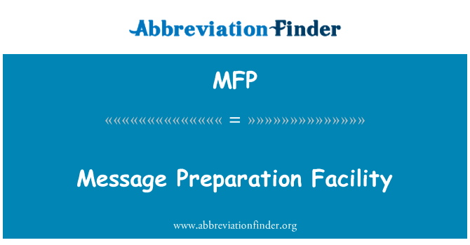 消息准备设施英文定义是Message Preparation Facility,首字母缩写定义是MFP