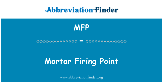 迫击炮射击点英文定义是Mortar Firing Point,首字母缩写定义是MFP