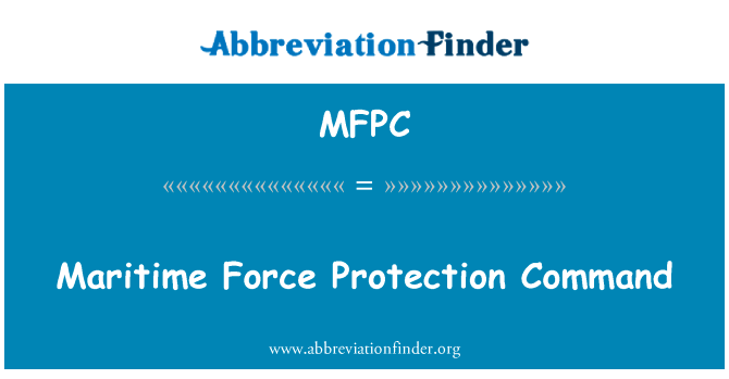 海上力量保护命令英文定义是Maritime Force Protection Command,首字母缩写定义是MFPC