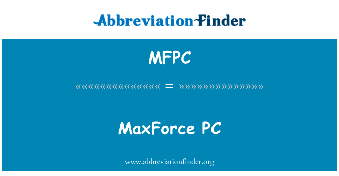蟑药 PC英文定义是MaxForce PC,首字母缩写定义是MFPC