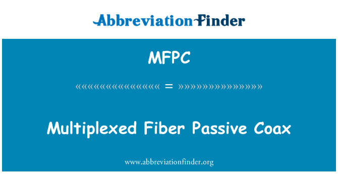 多路复用的光纤无源同轴电缆英文定义是Multiplexed Fiber Passive Coax,首字母缩写定义是MFPC