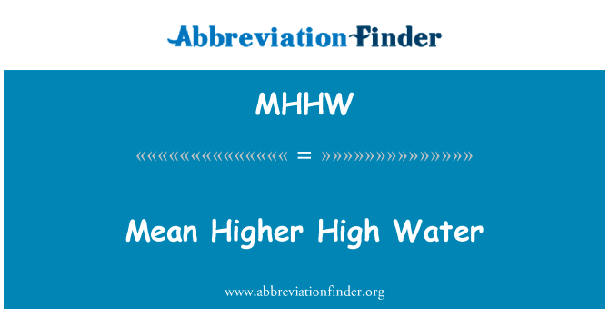 意思是高高水英文定义是Mean Higher High Water,首字母缩写定义是MHHW