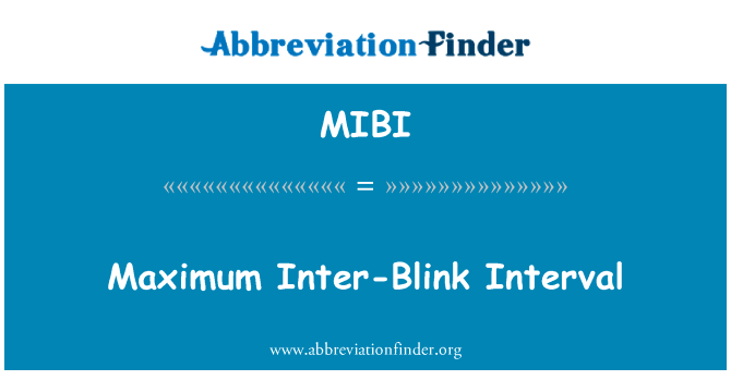 眨眼间的最大间隔英文定义是Maximum Inter-Blink Interval,首字母缩写定义是MIBI