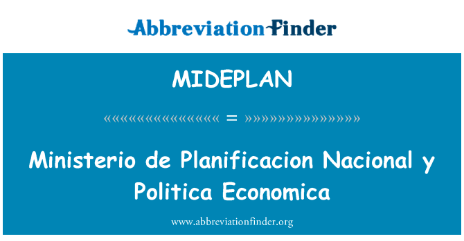 Ministerio de Planificacion 国立 y 政治经济学英文定义是Ministerio de Planificacion Nacional y Politica Economica,首字母缩写定义是MIDEPLAN