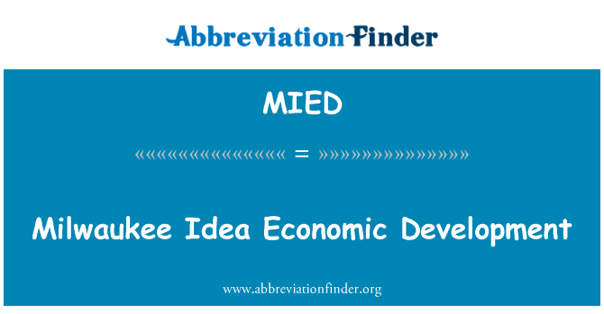 密尔沃基经济发展理念英文定义是Milwaukee Idea Economic Development,首字母缩写定义是MIED