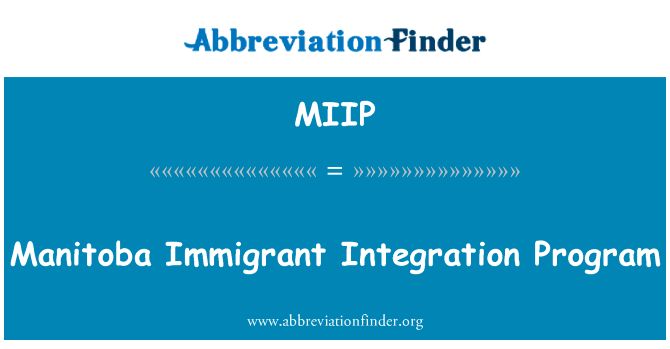 马尼托巴移民融合计划英文定义是Manitoba Immigrant Integration Program,首字母缩写定义是MIIP