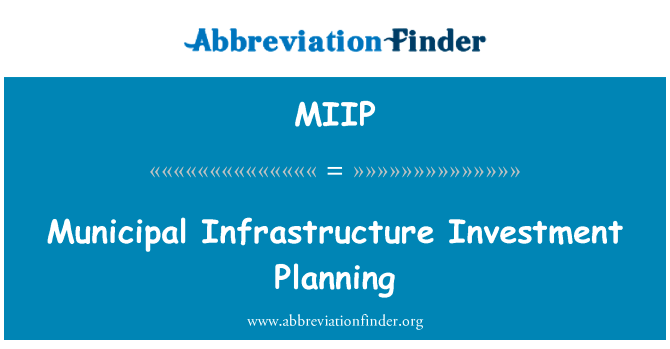 市政基础设施投资规划英文定义是Municipal Infrastructure Investment Planning,首字母缩写定义是MIIP