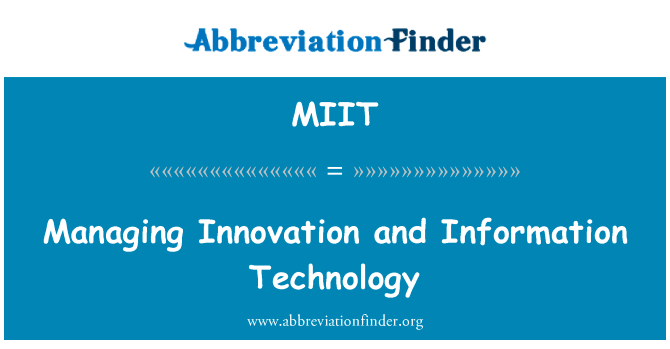 管理创新和信息技术英文定义是Managing Innovation and Information Technology,首字母缩写定义是MIIT