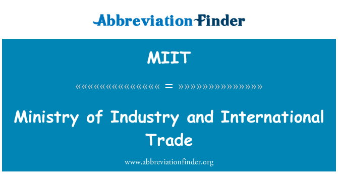 产业部和国际贸易英文定义是Ministry of Industry and International Trade,首字母缩写定义是MIIT