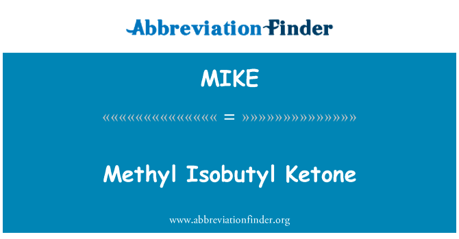 甲基异丁基酮英文定义是Methyl Isobutyl Ketone,首字母缩写定义是MIKE