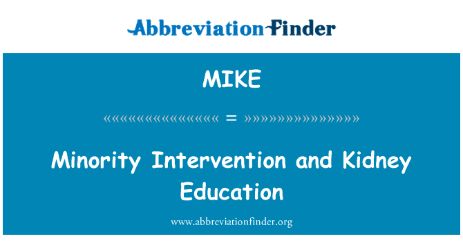 少数群体干预和肾教育英文定义是Minority Intervention and Kidney Education,首字母缩写定义是MIKE
