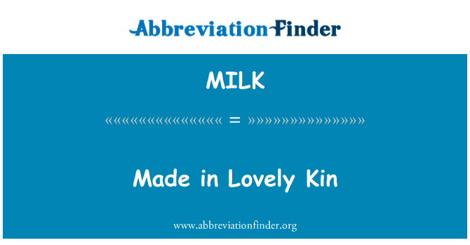 在可爱的健英文定义是Made in Lovely Kin,首字母缩写定义是MILK