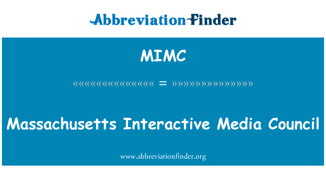 马萨诸塞州互动媒体理事会英文定义是Massachusetts Interactive Media Council,首字母缩写定义是MIMC