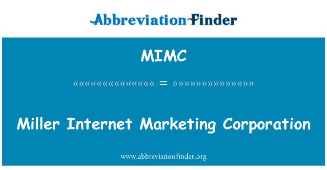 米勒互联网营销公司英文定义是Miller Internet Marketing Corporation,首字母缩写定义是MIMC